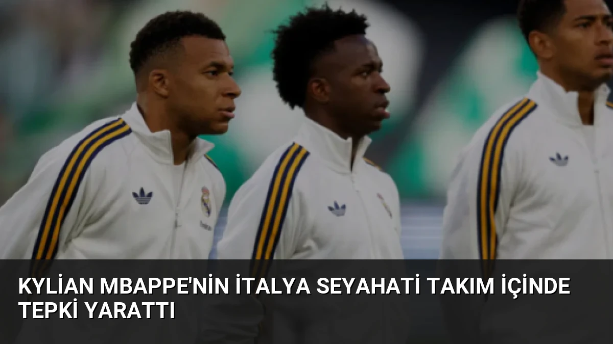 Kylian Mbappe’nin İtalya Seyahati Takım İçinde Tepki Yarattı