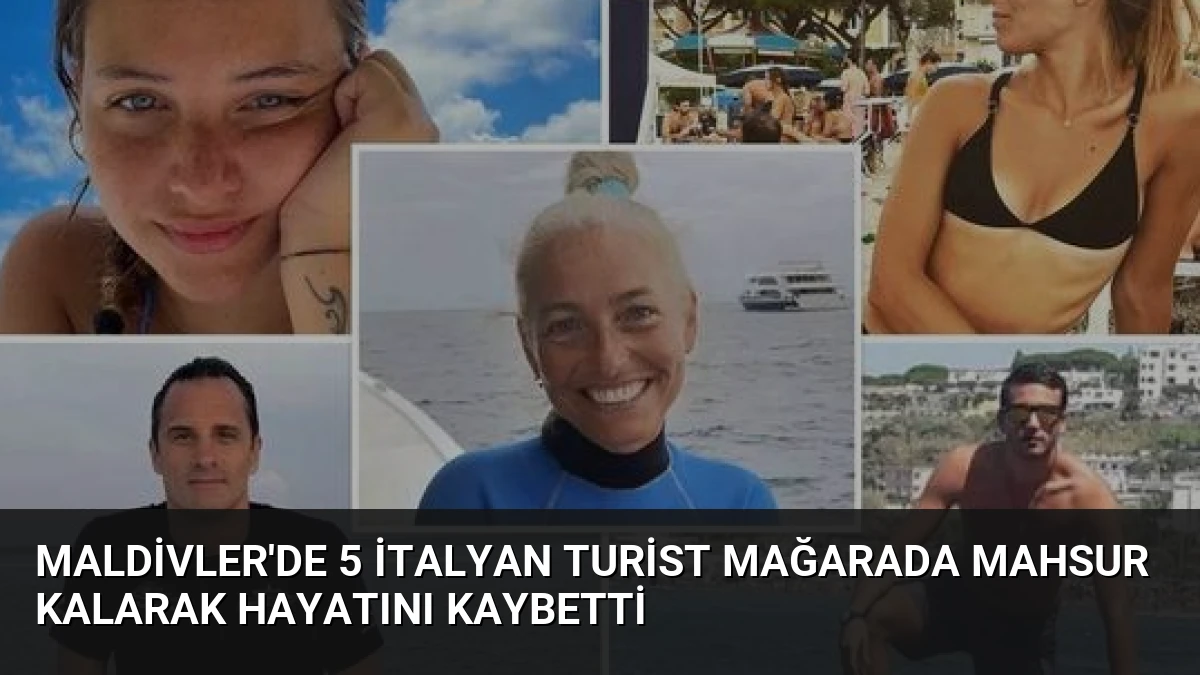 Maldivler’de 5 İtalyan Turist Mağarada Mahsur Kalarak Hayatını Kaybetti