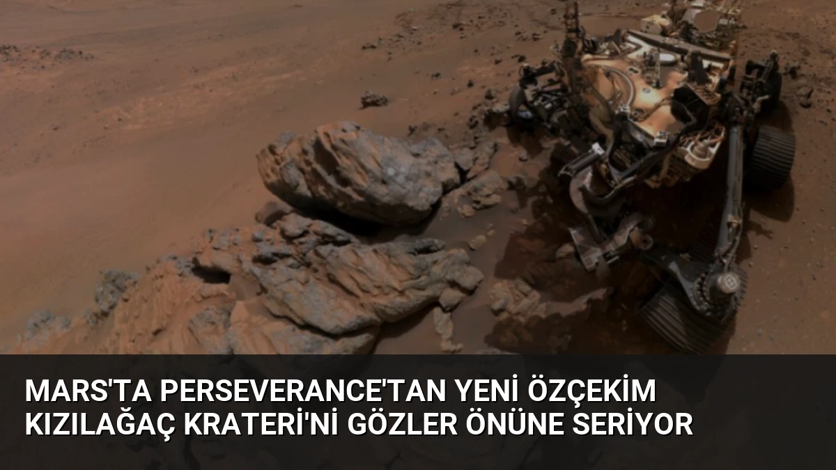 Mars’ta Perseverance’tan Yeni Özçekim Kızılağaç Krateri’ni Gözler Önüne Seriyor