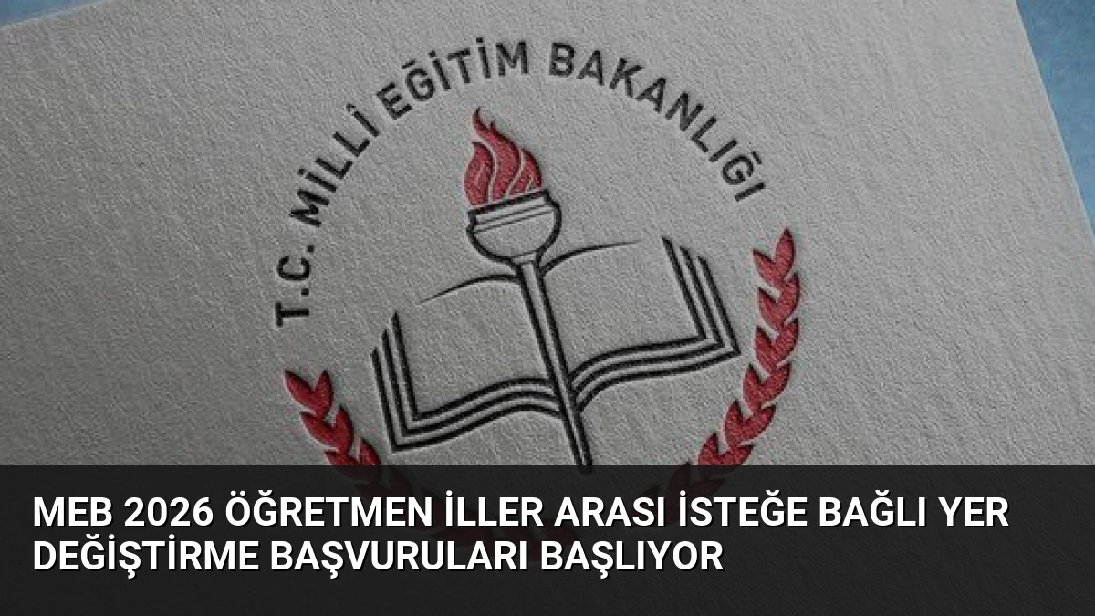 MEB 2026 Öğretmen İller Arası İsteğe Bağlı Yer Değiştirme Başvuruları Başlıyor