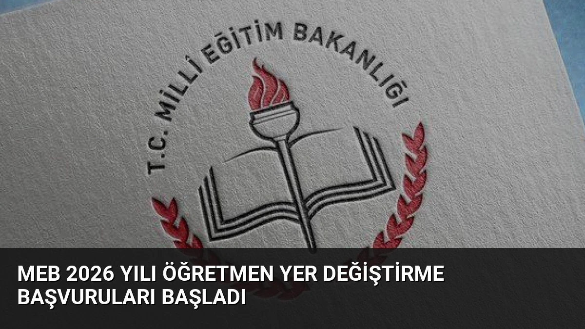 MEB 2026 Yılı Öğretmen Yer Değiştirme Başvuruları Başladı
