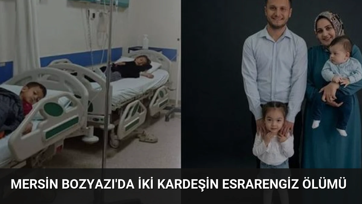 Mersin Bozyazı’da İki Kardeşin Esrarengiz Ölümü