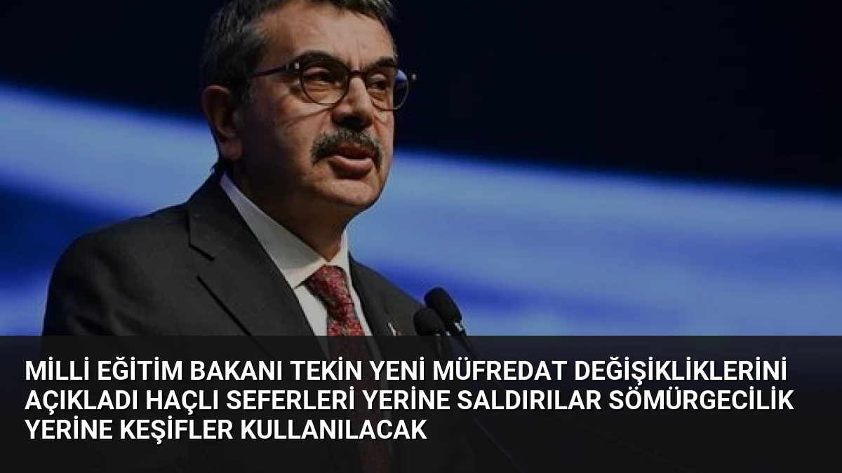 Milli Eğitim Bakanı Tekin Yeni Müfredat Değişikliklerini Açıkladı Haçlı Seferleri Yerine Saldırılar Sömürgecilik Yerine Keşifler Kullanılacak