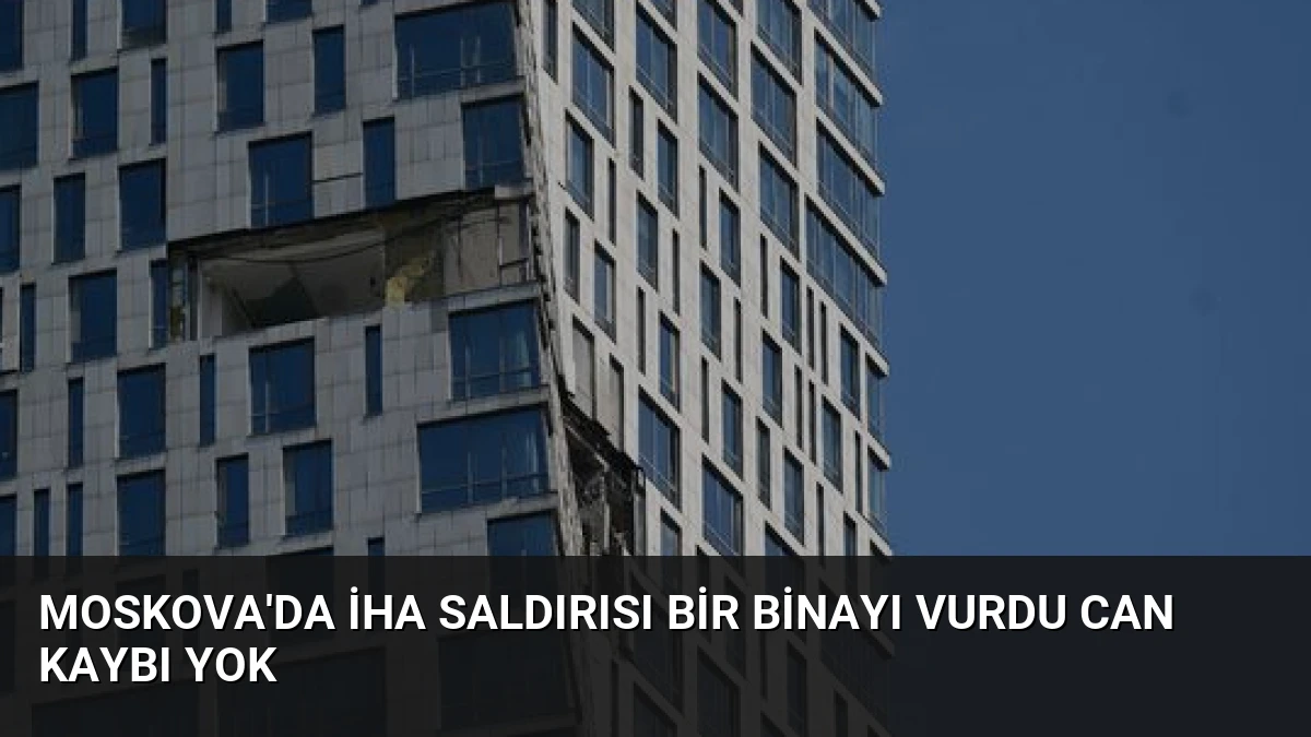 Moskova’da İHA Saldırısı Bir Binayı Vurdu Can Kaybı Yok