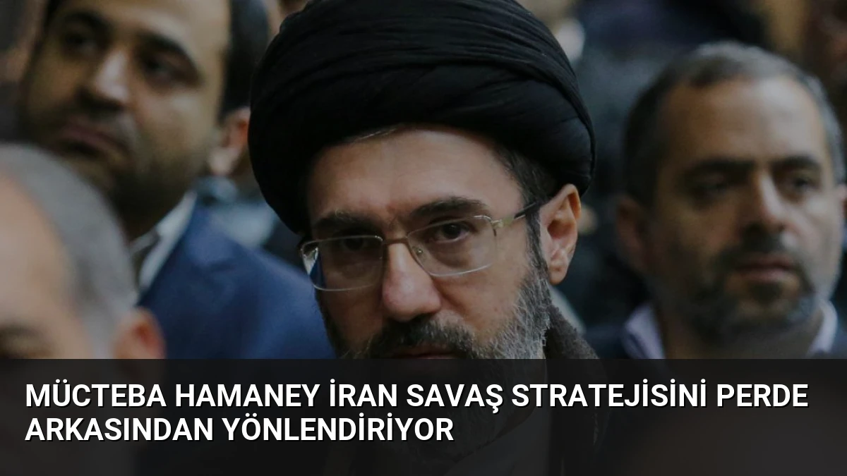 Mücteba Hamaney İran Savaş Stratejisini Perde Arkasından Yönlendiriyor