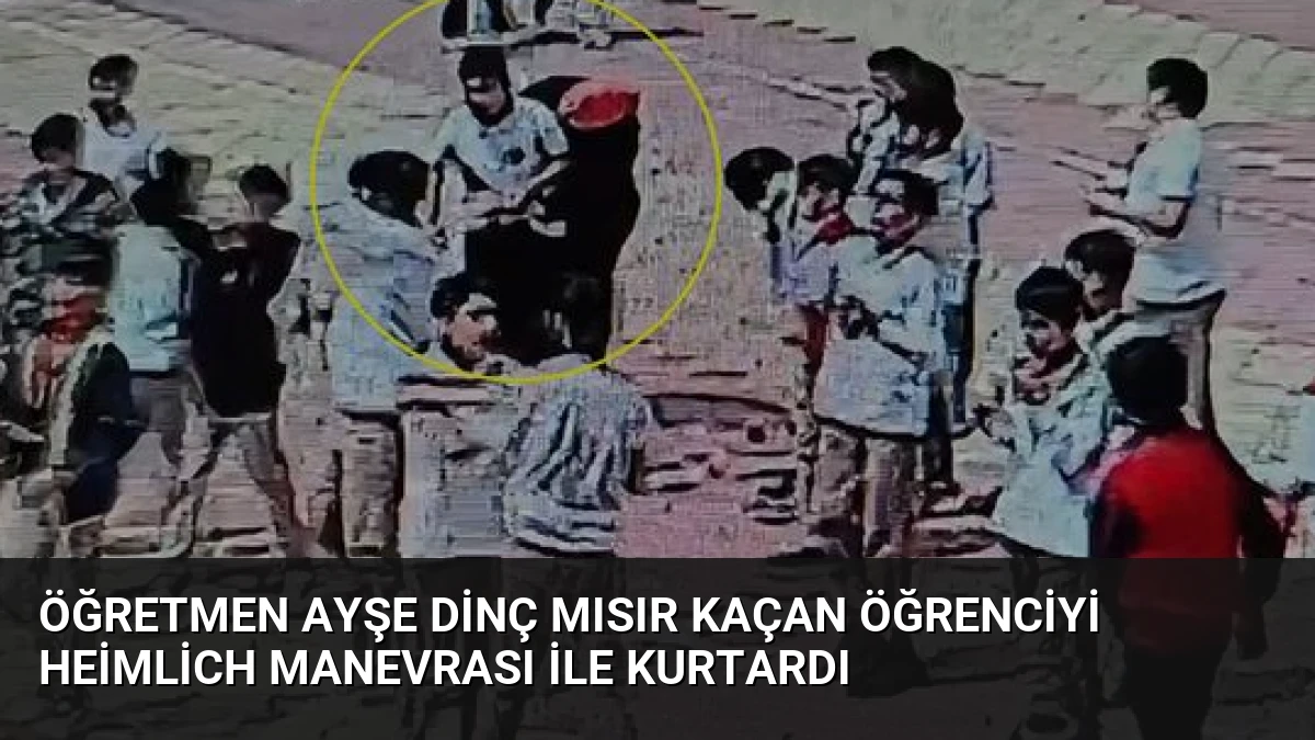 Öğretmen Ayşe Dinç Mısır Kaçan Öğrenciyi Heimlich Manevrası ile Kurtardı