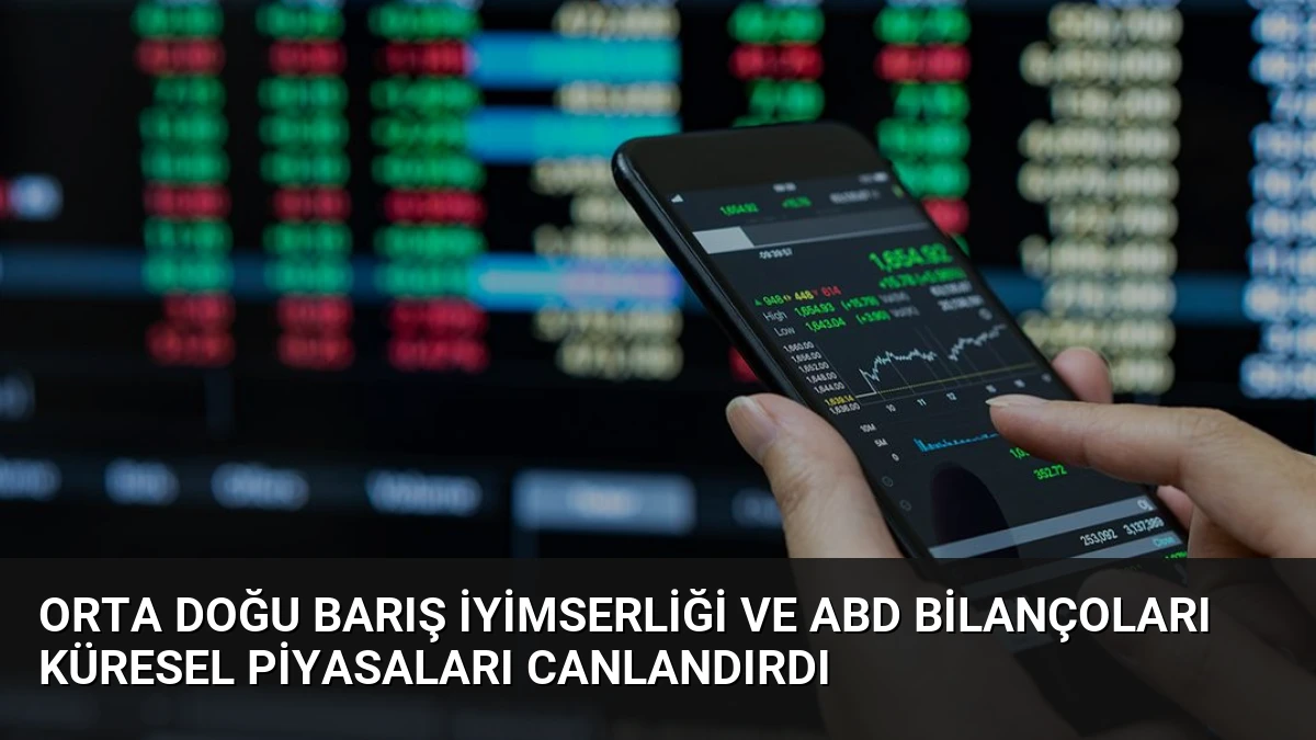 Orta Doğu Barış İyimserliği ve ABD Bilançoları Küresel Piyasaları Canlandırdı