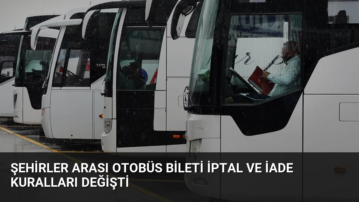 Şehirler Arası Otobüs Bileti İptal ve İade Kuralları Değişti