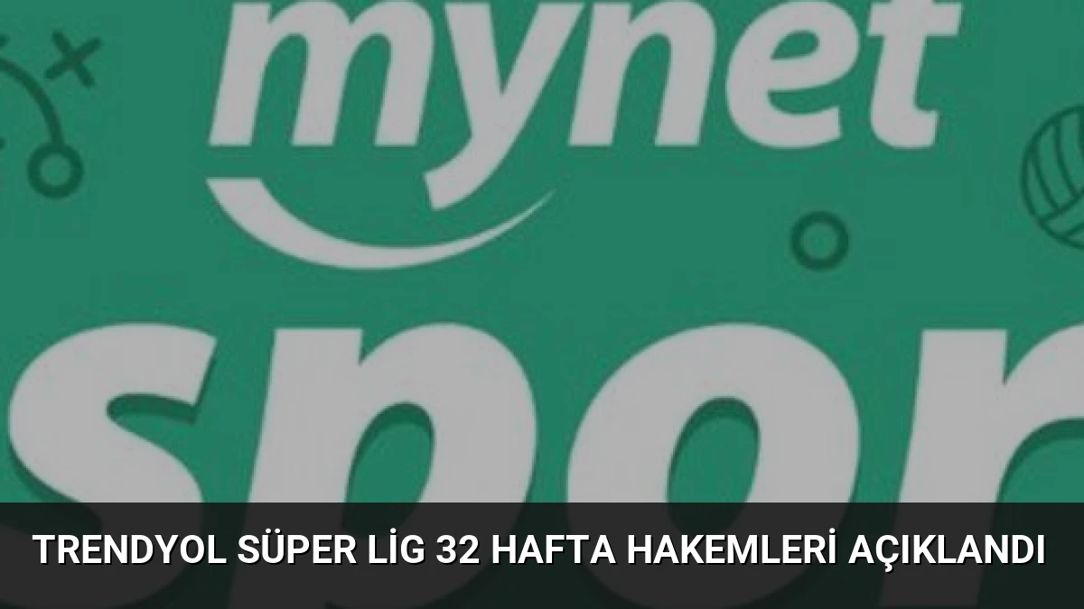 Trendyol Süper Lig 32 Hafta Hakemleri Açıklandı