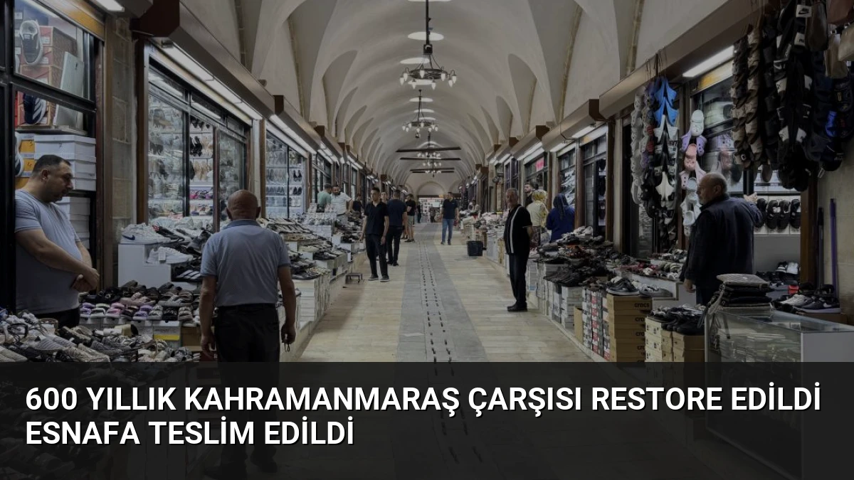 600 Yıllık Kahramanmaraş Çarşısı Restore Edildi Esnafa Teslim Edildi