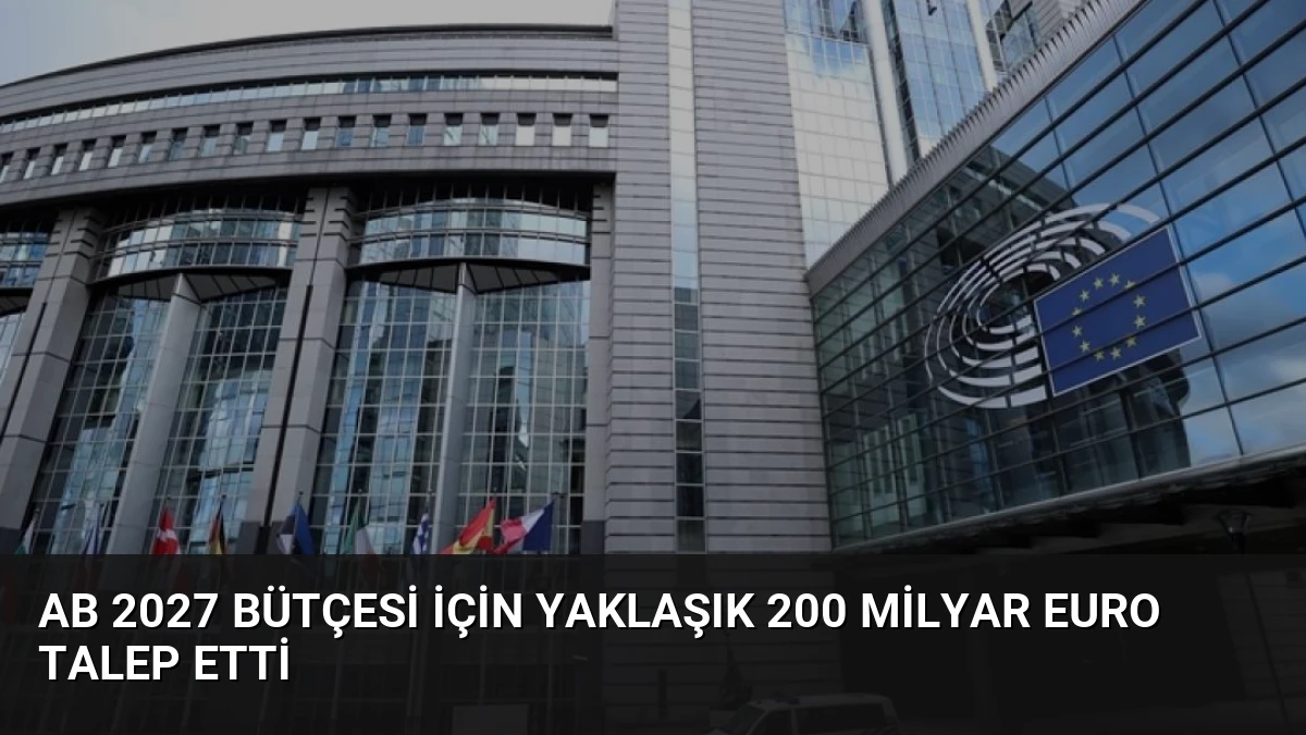 AB 2027 Bütçesi İçin Yaklaşık 200 Milyar Euro Talep Etti