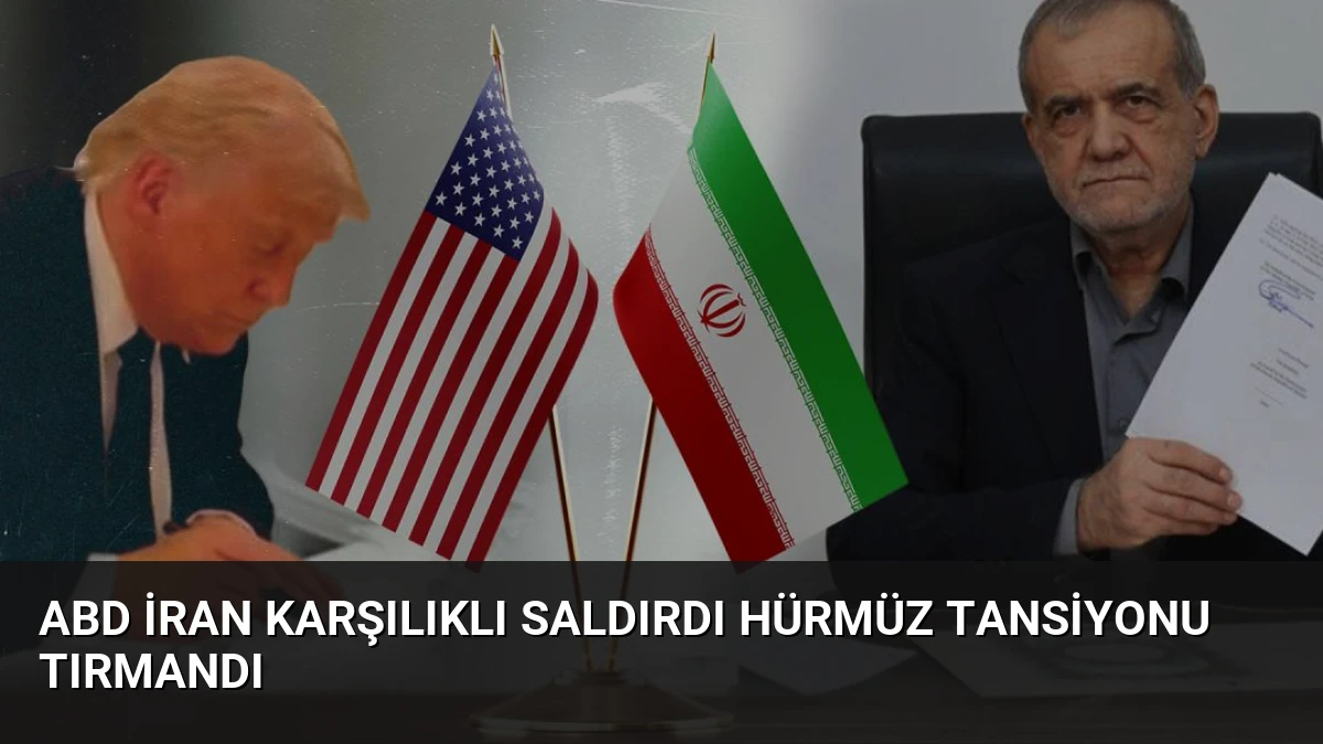 ABD İran Karşılıklı Saldırdı Hürmüz Tansiyonu Tırmandı