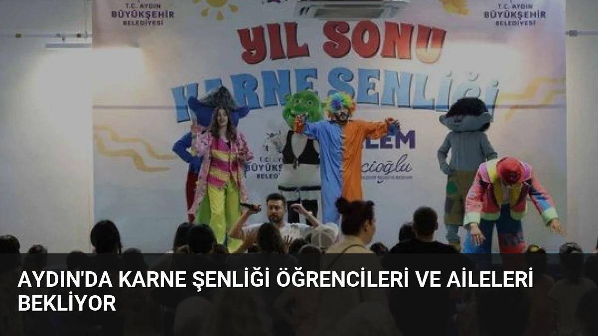 Aydın’da Karne Şenliği Öğrencileri ve Aileleri Bekliyor