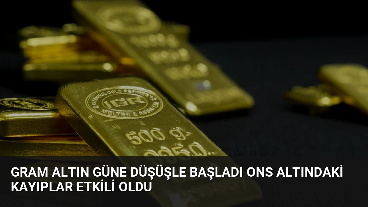Gram Altın Güne Düşüşle Başladı Ons Altındaki Kayıplar Etkili Oldu