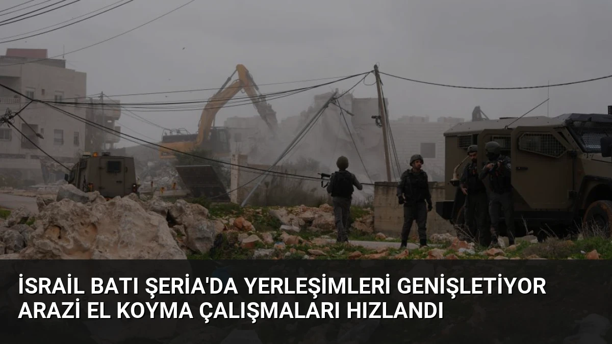 İsrail Batı Şeria’da Yerleşimleri Genişletiyor Arazi El Koyma Çalışmaları Hızlandı
