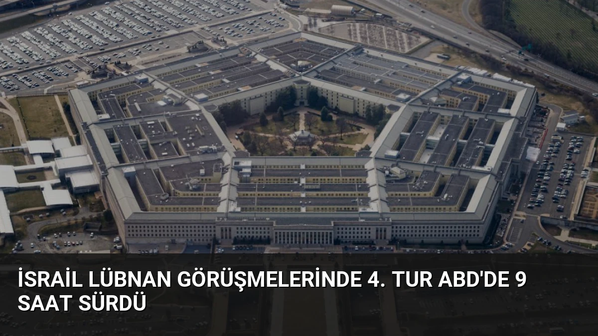 İsrail Lübnan Görüşmelerinde 4. Tur ABD’de 9 Saat Sürdü