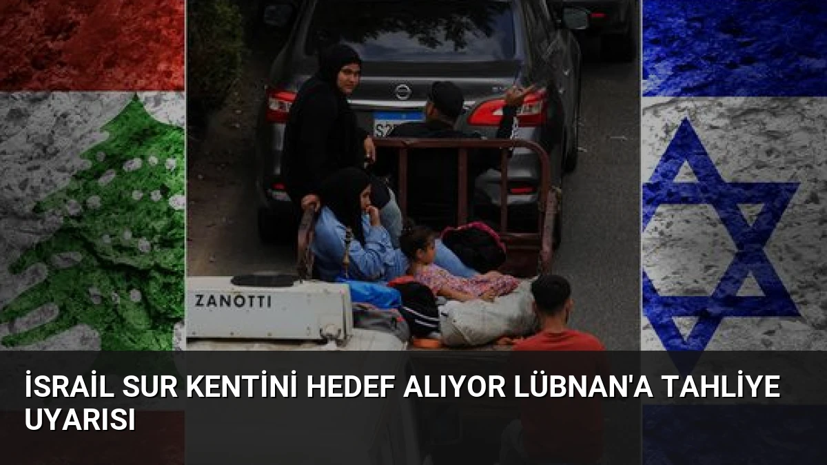 İsrail Sur Kentini Hedef Alıyor Lübnan’a Tahliye Uyarısı