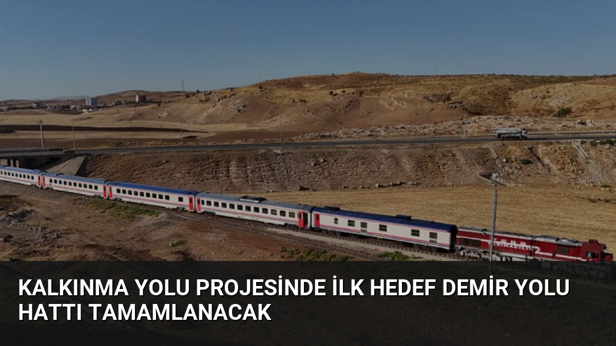 Kalkınma Yolu Projesinde İlk Hedef Demir Yolu Hattı Tamamlanacak