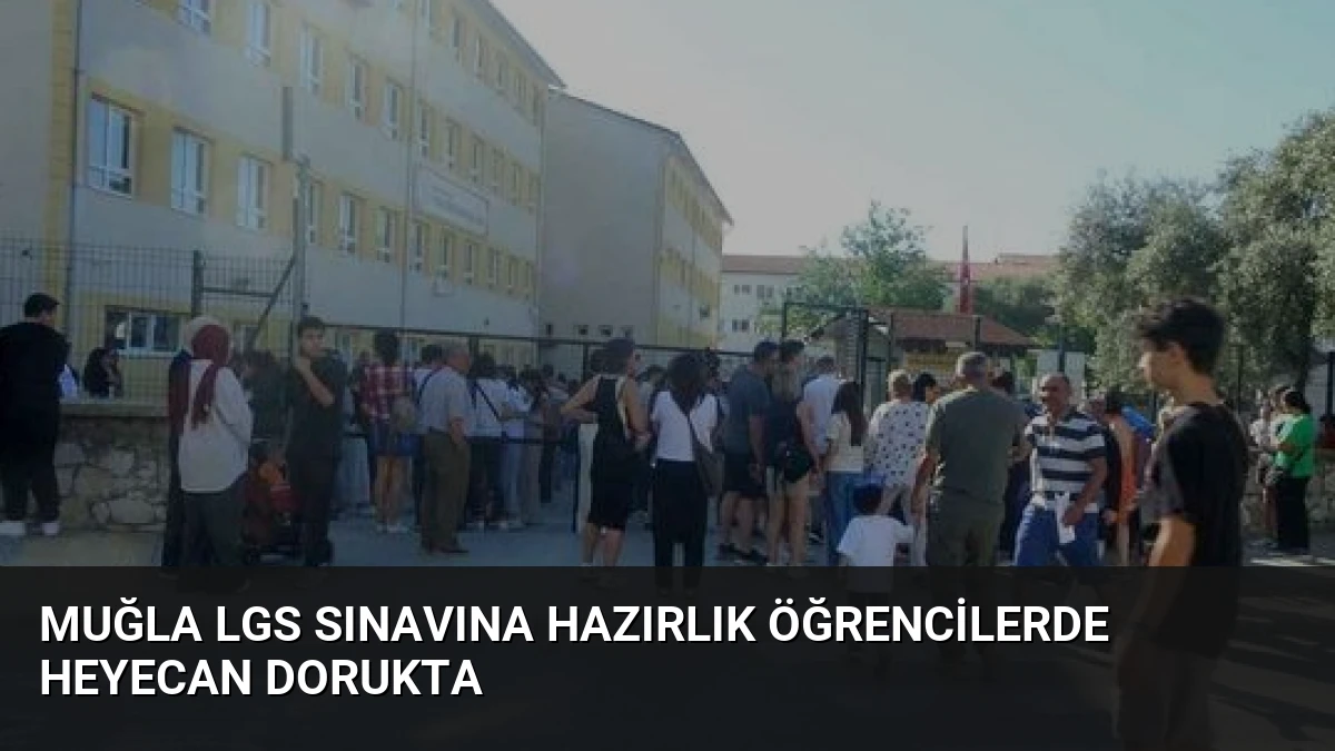 Muğla LGS Sınavına Hazırlık Öğrencilerde Heyecan Dorukta