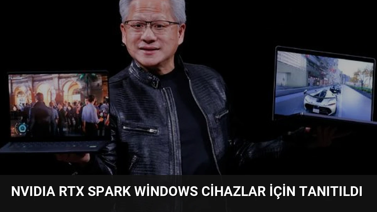 NVIDIA RTX Spark Windows Cihazlar İçin Tanıtıldı