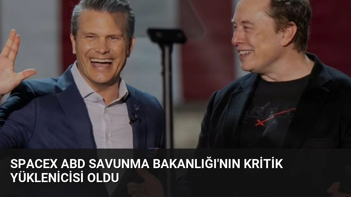 SpaceX ABD Savunma Bakanlığı’nın Kritik Yüklenicisi Oldu