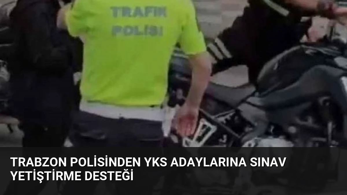 Trabzon Polisinden YKS Adaylarına Sınav Yetiştirme Desteği