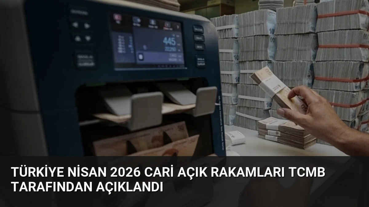 Türkiye Nisan 2026 Cari Açık Rakamları TCMB Tarafından Açıklandı