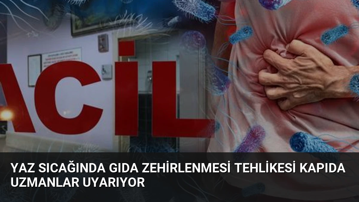 Yaz Sıcağında Gıda Zehirlenmesi Tehlikesi Kapıda Uzmanlar Uyarıyor