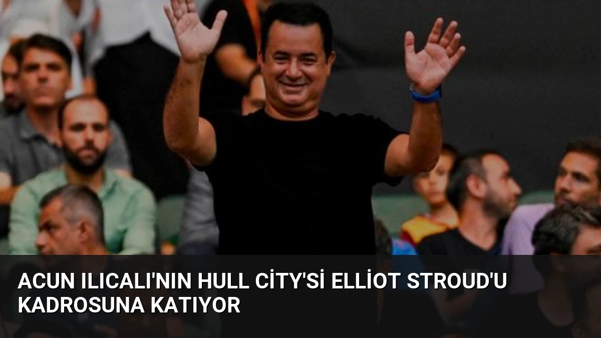 Acun Ilıcalı’nın Hull City’si Elliot Stroud’u Kadrosuna Katıyor