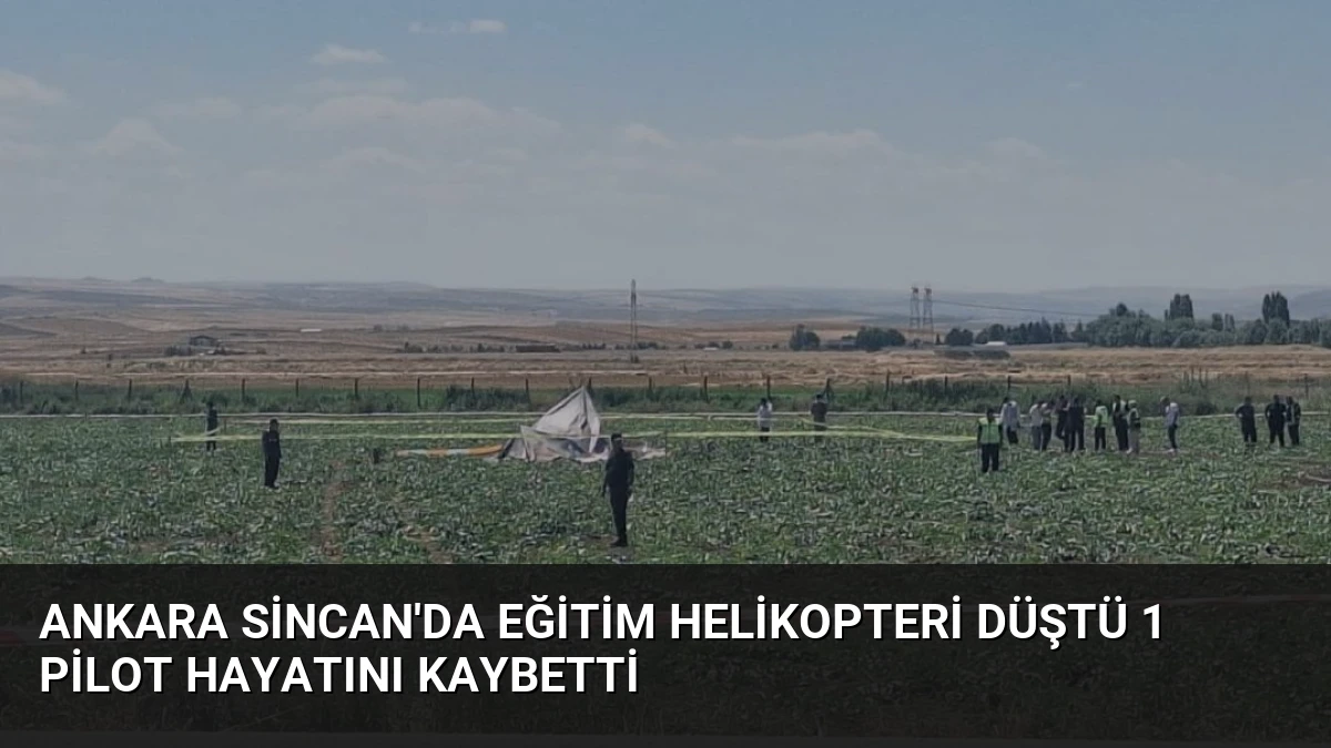 Ankara Sincan’da Eğitim Helikopteri Düştü 1 Pilot Hayatını Kaybetti