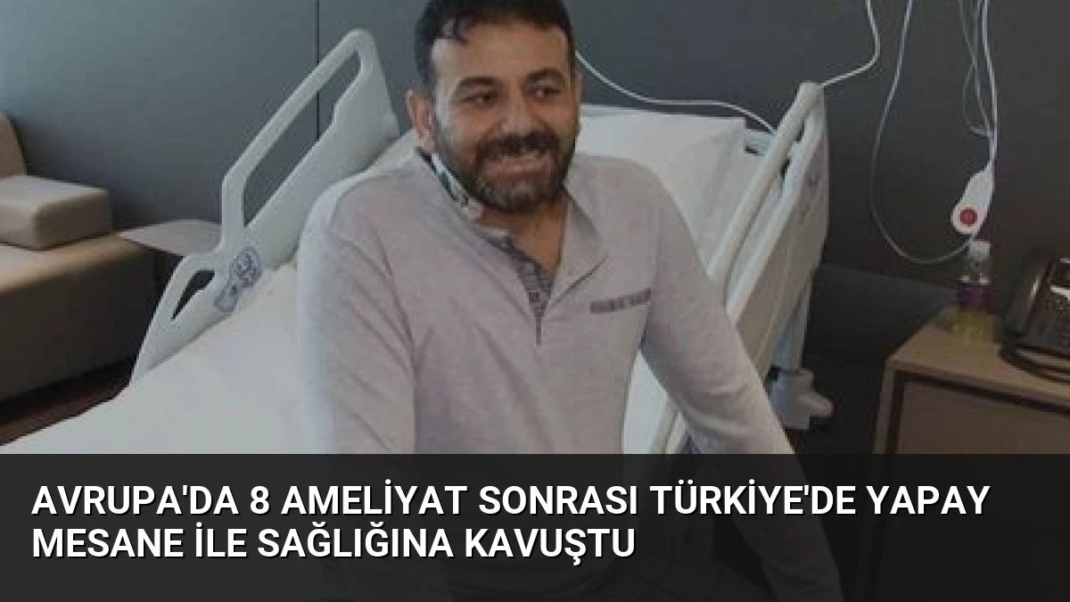 Avrupa’da 8 Ameliyat Sonrası Türkiye’de Yapay Mesane ile Sağlığına Kavuştu
