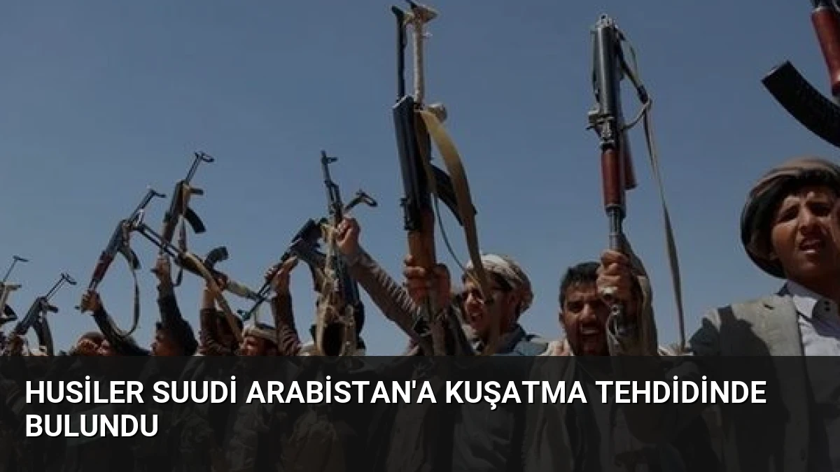 Husiler Suudi Arabistan’a Kuşatma Tehdidinde Bulundu