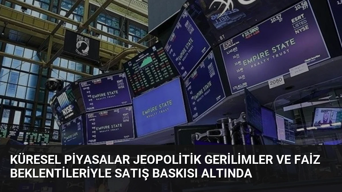 Küresel Piyasalar Jeopolitik Gerilimler ve Faiz Beklentileriyle Satış Baskısı Altında
