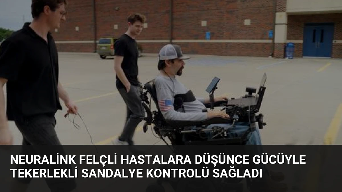 Neuralink Felçli Hastalara Düşünce Gücüyle Tekerlekli Sandalye Kontrolü Sağladı