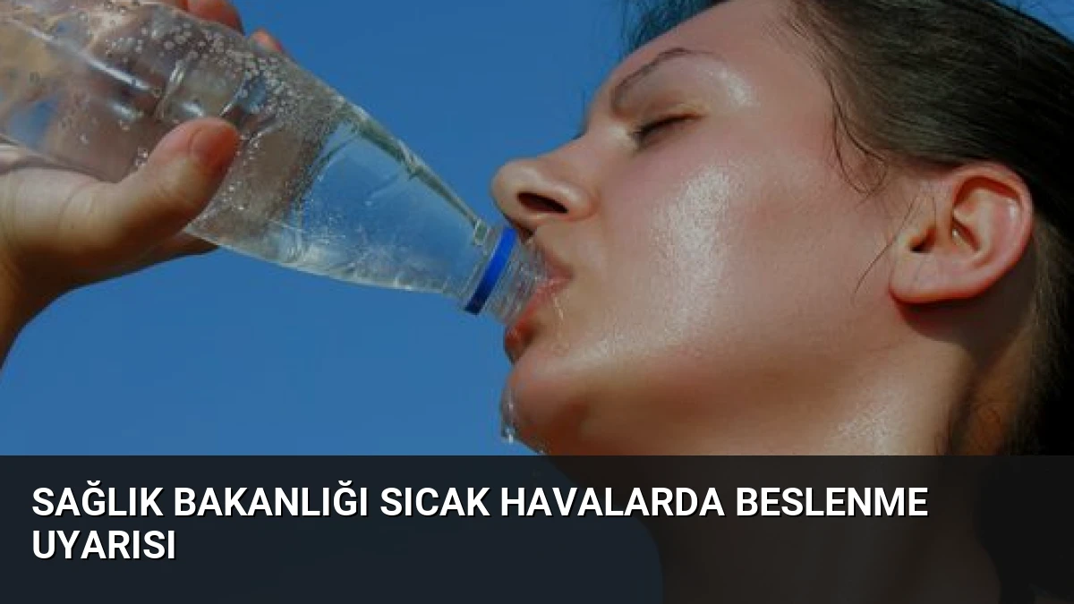Sağlık Bakanlığı Sıcak Havalarda Beslenme Uyarısı