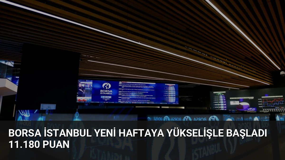 Borsa İstanbul Yeni Haftaya Yükselişle Başladı 11.180 Puan